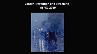 Cancer Prevention and Screening
ASPEC 2019
 