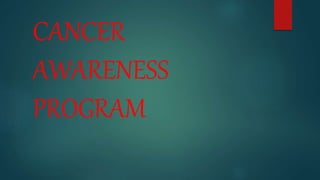 CANCER
AWARENESS
PROGRAM
 