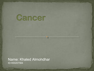 Name: Khaled Almohdhar
ID:H00207564
 