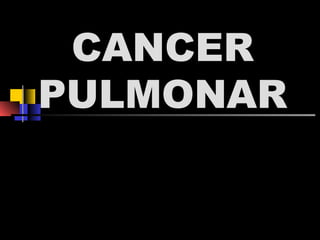 CANCER
PULMONAR

 