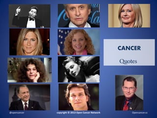 copyright © 2013 Open Cancer Network@opencancer Opencancer.cc
CANCER
Quotes
 