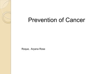 Prevention of Cancer



Roque, Aryana Rose
 