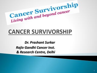 Dr. Prashant Surkar
Rajiv Gandhi Cancer Inst.
& Research Centre, Delhi
1
 