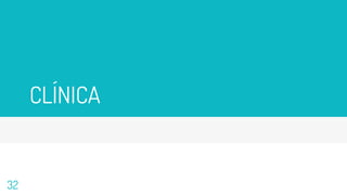 CLÍNICA
32
 