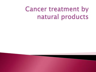 Cancer treatment by natural products 