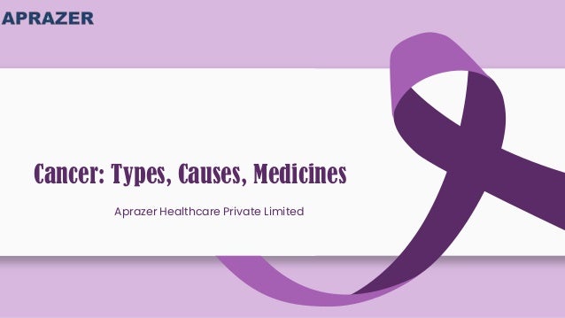 Cancer: Types, Causes, Medicines
Aprazer Healthcare Private Limited
 