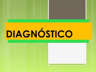 DIAGNÓSTICO
 