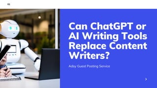 Can ChatGPT or
AI Writing Tools
Replace Content
Writers?
Adsy Guest Posting Service
01
 