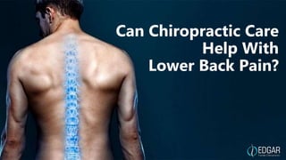Can Chiropractic Care
Help With
Lower Back Pain?
 