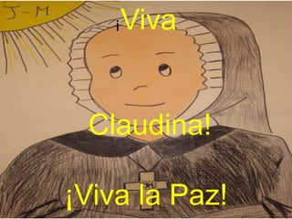Viva
¡
Claudina!
¡Viva la Paz!
