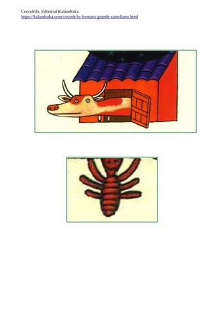 Cocodrilo, Editorial Kalandraka
https://kalandraka.com/cocodrilo-formato-grande-castellano.html
 