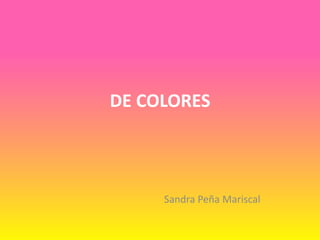 DE COLORES Sandra Peña Mariscal 