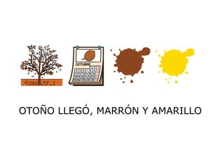 OTOÑO LLEGÓ, MARRÓN Y AMARILLO
 