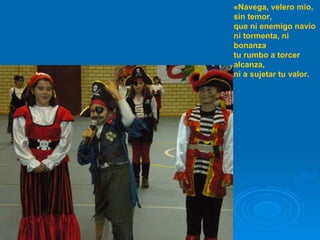 «Navega, velero mío, sin temor, que ni enemigo navío ni tormenta, ni bonanza tu rumbo a torcer alcanza, ni a sujetar tu valor.  