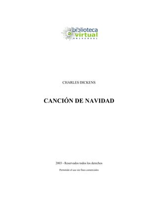 CHARLES DICKENS
CANCIÓN DE NAVIDAD
2003 - Reservados todos los derechos
Permitido el uso sin fines comerciales
 