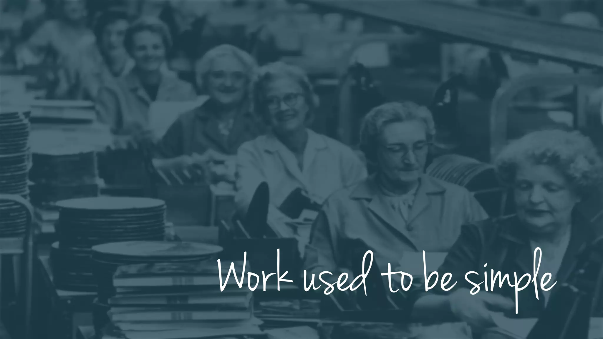 Work used to be simple
 