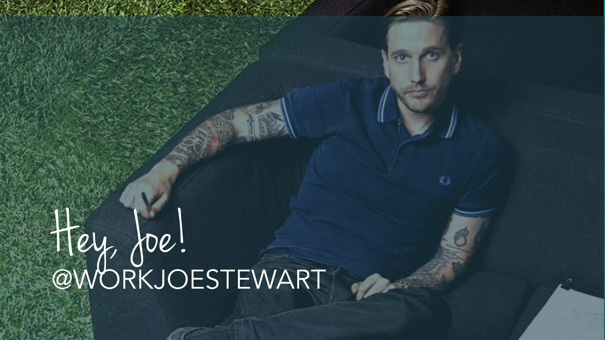 Hey, Joe!
@WORKJOESTEWART
 