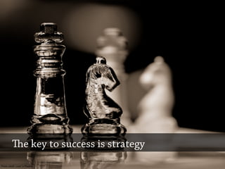 e key to success is strategy
Photo credit: Loco s Photos
 