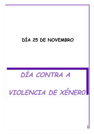 DÍA 25 DE NOVEMBRO
DÍA CONTRA A
VIOLENCIA DE XÉNER0
1
 