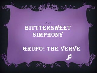 BitttersweetSimphony    Grupo: TheVerve 