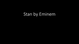 Stan by Eminem
 