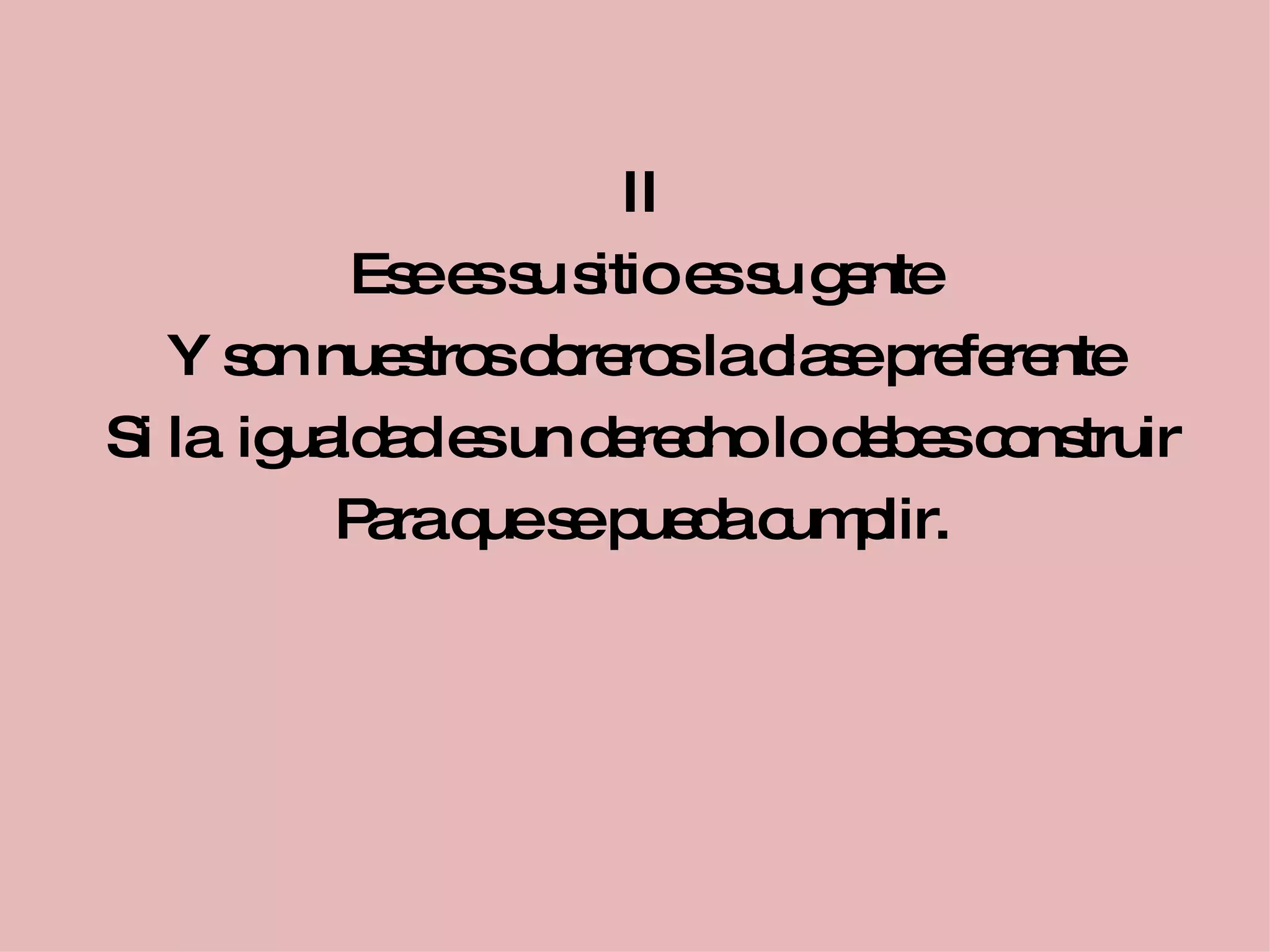 II Ese es su sitio es su gente Y son nuestros obreros la clase preferente Si la  igualdad es un derecho lo debes construir Para que se pueda cumplir. 