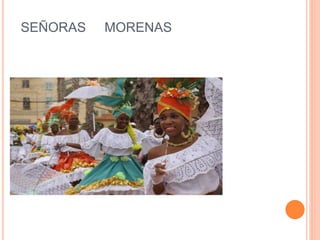 SEÑORAS MORENAS 
 