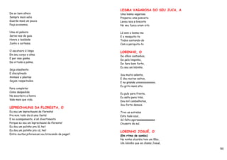 LESMA VAGAROSA DO SEU JUCA, A
De ao bem alheio                                  Uma lesma vagarosa
Sempre mais valia                                 Preparou uma pescaria
Guarde mais um pouco                              Levou isca e biscoito
Faça economia.                                    No seu fusca eram oito

Uma só palavra                                    Lá vem a lesma-ma
Serve-nos de guia                                 E o mosquito-to
Honra e lealdade                                  Todos cantando-do
Junto a cortesia.                                 Com o periquito-to

O escoteiro é limpo
                                                  LOBINHO, O
Em seu corpo e alma
                                                  De olhos castanhos,
E por isso ganha
                                                  De pelo limpinho,
Da virtude a palma.
                                                  De faro bem forte,
                                                  Eu sou um lobinho.
Seja obediente
E disciplinado
                                                  Sou muito valente,
Animais e plantas
                                                  E dou muitos saltos,
Sejam respeitados.
                                                  E no grande uivooooooooooo,
                                                  Eu grito mais alto.
Para completar
Como despedida
                                                  Eu pulo para frente,
No escoteiro a honra
                                                  Eu salto para trás,
Vale mais que vida.
                                                  Dou mil cambalhotas,
                                                  Sou forte demais.
LEPRECHAUNS DA FLORESTA, O
Eu sou um leprechauns da floresta!                Tirei as estrelas
Pra mim todo dia é uma festa!                     Esta tudo azul,
E no acampamento, é só divertimento               Só falta agoraaaaaaaaaaaaa
Porque eu sou um leprechauns da floresta!         Cruzeiro do sul.
Eu dou um pulinho pra lá, hei!
Eu dou um pulinho pra cá, hei!
                                                  LOBINHO JOSUÉ, O
Entre muitas pitorescas vou brincando de pegar!
                                                  (Em ritmo de samba)
                                                  Na minha alcatéia tem um lôbo,
                                                  Um lobinho que se chama Josué,

                                                                                   50
 