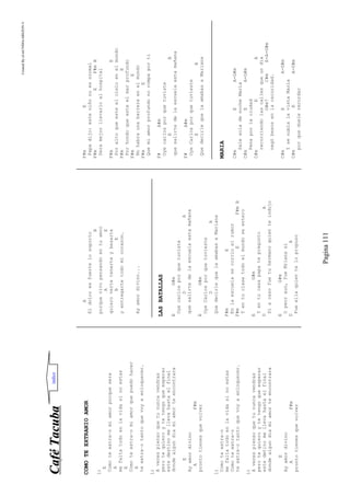 CreatedByeLmUNDOcABEZON©
Pagina111
CCaaffééTTaaccuubbaa
COMOTEEXTRANIOAMOR
1)
E
Comoteextra~omiamorporquesera
A
mefaltatodoenlavidasinoestas
E
Comoteextra~omiamorquepuedohacer
A
teextra~otantoquevoyaenloquecer.
1)
Avecespiensoquetununcavendras
perotequieroytetengoqueesperar
estedestinomellevahastaelfinal
dondealgundiamiamorteencontrara
E
Ayamordivino
AF#m
prontotienesquevolver
1)
Comoteextra~o
mefaltatodoenlavidasinoestas
Comoteextra~o
teextra~otantoquevoyaenloquecer.
1)
Avecespiensoquetununcavendras
perotequieroytetengoqueesperar
estedetinomellevahastaelfinal
dondealgundiamiamorteencontrara
E
Ayamordivino
AF#m
prontotienesquevolver
A
Eldoloresfuertelosoporto
B
porquevivopensandoentuamor
AE
quierovertetenerteybesarte
BE
yentregartetodomicorazon.
Ayamordivino...
LASBATALLAS
EG#m
Oyecarlosporquetuviste
DA
quesalirtedelaescuelaestamañana
EG#m
OyeCarlosporquetuvieste
DA
QuedecirlequelaamabasaMariana
F#mE
Enlaescuelasecorrioelrumor
F#mEF#mB
Yentuclasetodoelmundoseentero
EG#m
Yentucasapapatepregunto
DA
Siacasofuetuhermanoquienteindujo
EG#m
Opeoraun,fueMrianasi
DA
Fueellaquientelopropuso
F#mE
Papadijo:esteniñonoesnormal
F#mEF#mB
Seramejorllevarloalhospital
F#mE
Poraltoqueesteelcieloenelmundo
F#mE
Porhondoqueesteelmarprofundo
F#mE
Nohabraunabarreraenelmundo
F#mE
Quemiamorprofundonorompaporti
F#A#m
Oyecarlosporquetuviste
EB
quesalirtedelaescuelaestamañana
F#A#m
OyeCarlosporquetuvieste
EB
QuedecirlequelaamabasaMariana
MARIA
C#mEA-G#m
SalesoladenocheMaría
C#mEA-G#m
Penaporlaciudad
C#mEA
recorriendolascallesqueundía
G#m7C#mE-A-G#m
negóbesosenlaoscuridad.
C#mEA-G#m
YsenublalavistaMaría
C#mEA-G#m
porqueduelerecordar
indice
 