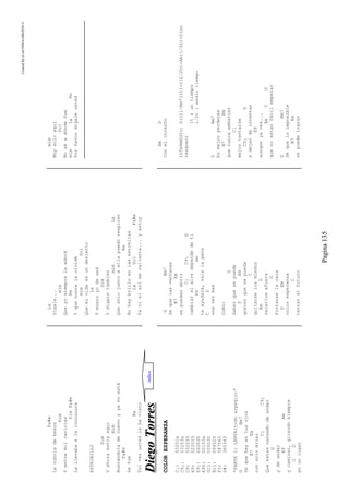 CreatedByeLmUNDOcABEZON©
Pagina135
Fa#m
Lacubríadebesos
mim
Yentremilcaricias
SimFa#m
Lallevabaalalocuuuura
ESTRIBILLO
Sim
Yahoraestoyaquí
mim
Buscándoladenuevoyyanoestá
Fa#m
Sefue
Re
Talvezustedlahavisto
La
Dígale...
mim
Queyosiemprelaadoré
Re
Yquenuncalaolvidé
mimSol
Quemividaesundesierto
La
Ymueroyodesed
Sim
Ydígaletambién
mimLa
Quesólojuntoaellapuedorespirar
Re
Nohaybrilloenlasestrellas
LaSolFa#m
Yanielsolmecalienta...yestoy
mim
Muysoloaquí
Sol
Noséadóndefue
mimLaRe
Porfavordígaleusted
DDiieeggooTToorrrreess
COLORESPERANZA
C¡:03201x
C9¡:03203x
C9:032033
E9:022033
E9¡:022030
E9%:02103x
G11:055030
B11:044020
F3:587565
D#:365343
“PARTE1:LENTA(todoarpegio)”
GBm7
Sequehayentusojos
B7Em
consolomirar
C¡C9¡
Queestascansadodeandar
G
ydeandar
E$Am
ycaminar,girandosiempre
CD
enunlugar
GBm7
Sequelasventanas
B7Em
sepuedenabrir
C¡C9¡G
cambiarelairedependedeti
E$Am
teayudará,valelapena
CD
unavezmas
CoRo:
G
Saberquesepuede
DEm
quererquesepueda
C
quitarselosmiedos
AmD
sacarlosafuera
G
Pintarselacara
DEm
coloresperanza
C
tentaralfuturo
AmD
conelcorazón
InTeRmEdIo:G(1t)-Bm7(1t)-C(1/2t)-Am(1/2t)-D(un
rasgueo)
1t:untiempo
1/2t:mediotiempo
GBm7
Esmejorperderse
B7Em
quenuncaembarcar
C¡
mejortentarse
C9¡G
adejardeintentar
E$
aunqueyaves...
AmCD
quenoestanfácilempezar
GBm7
Séqueloimposible
B7Em
sepuedelograr
indice
 