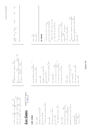CreatedByeLmUNDOcABEZON©
Pagina184
AmBmEm
Yhablodepaísesydeesperanzas,
AmBmEm
habloporlavida,habloporlanada,
AmBmEm
hablodecambiarésta,nuestracasa,
Cmaj7B7
decambiarlaporcambiar,nomás.
EmEm/DCmaj7Bm7
¿Quiéndijoquetodoestáperdido?
AmB7-4B7Em
yovengoaofrecermicorazón.
FINAL:EmEm/DCmaj7Bm7Am
B7-4B7Em
LLoossGGaattooss
AYERNOMAS
D
Ayernomás
E
pensabayosialgúndía
G
podríaencontrar
AD
alguienquemepudieraamar.
D
Ayernomás
E
unamujerenmicamino
G
mehizocreer
AD
queamándolaseríafeliz.
G
Ayernomás
F#m
esamujerentremisbrazos
EmA
ylabesésinfundamento
D
pensabaqueasíseríafeliz.
G
Hoydesperté
pensadoenella
F#m
ymedicuenta
EmE
queestábamosequivocados
A
ningunoyasabíaamar.
D
Ayernomás
E
pensabayosialgúndía
G
podríaencontrar
AD
alguienquemepudieraamar.
G
Hoydesperté
F#m
yvilacarayvilagente,
EmE
estodogrisysinsentido,
A
lagentevivesincreer.
D
Ayernomás
E
pensévivirfelizmivida
GA
hoycomprendí
D
queerafelizayernomás
C
ayernomás
D
ayernomás
C
ayernomás
LABALSA
E
Estoymuysoloytriste
F#
acáenestemundoabandonado
A
Tengounaideaesladeirme
E
allugarqueyomasquiera
E
Mefaltaalgoparair
F#
puescaminandoyonopuedo
F#m
Construiréunabalsa
ABE
ymeiréanaufragar
C#F#m
Tengoqueconseguirmuchamadera
EbAb
tengoqueconseguirdedondepueda
B
HaaaHaaa
indice
 