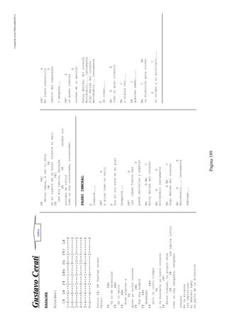 CreatedByeLmUNDOcABEZON©
Pagina189
GGuussttaavvooCCeerraattii
KARAOKE
Acordes:
C#D#F#A#mFmF#?G#
1-4---6---2---1----8---2------4
2-6---8---2---2----9---2------4
3-6---8---3---3----10--3------5
4-6---8---4---3----10--5------6
5-4---6---4---1----8---4------6
6-x---x---2---x--------2------4
Intro:C#,D#(hartasveces)
Verso:
F#A#m
Yanomenecesitas
F#A#m
Eslomejor
F#A#m
Erasalguiena
Fm
quienyosolíaconocer
F#A#m
Fuemuysimple
F#A#m
despegar
F#A#m
solouncortotiempo
Fm
ytebuscasteunnuevocorazón
F#F#?
Ahoratienes,tupropioshow
G#D#(serepiteintro)
comounreyvengador,vengador
(verso)
Notealcanza
conimprovisar
eldescarobaby
espartedeladiversion
F#F#?
Ahoravamos,Avertushow
G#D#
enelcuartodeunhotel(frentealmar)
F#F#?
Leemislabios,Karaoke
G#D#(acabacon
acordesdeintro)
comounreyconvenceme,convenceme.
PASEOINMORAL
E
Comencé....
F#7A
agirarcomounreloj
E
hoyeloroestaenmipiel
Desperté...
F#7A
lasideasfueronmas
E
puedoobviarlasyesperar
BmABmC
Estoydetrásdelcorazón
BmAE
moviéndololentamente
BmABmC
Sigodetrásdelcorazón
BmAE
Moviéndolo....lentamente
Háblame...
F#7A
Nologresobrevivir
E
Dentrodelcaparazón
Ydespués...
F#7A
unpaseoinmoral
E
nochesdelogenital
Estoydetrás,delcorazón
Moviéndolo....lentamente
Sigodetrásdelcorazón
Moviéndolo...lentamente
E
Decreer....
BmAE
comoungraninventor
BmC
yalgunavez....
BmC
querrássaber.....
BmCEm
ladirecciónparavolver
AC
alorigenyalprincipio....
indice
 