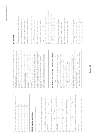 CreatedByeLmUNDOcABEZON©
Pagina19
CD
Valenmástreshorastuyasqueunsegundomío.
GCD
Mesientomuymalcuandotehasido,
GCD
mesientomuymalcuandotehasido,
GCD
mesientomuymalcuandotehasido,
GCD
mesientomuymalcuandotehasido.
DONDEMANDAMARINERO
intro:C-G-B7-Em(2veces)
CG
B7Em
Conelcrudoenlasbodegasvolveréabuscar,
CG
B7Em
todoeltiempovivido,quehemosperdidosin
protestar,
D7GB7
Em
voyaprobarprimeroalolvido,aloajeno,
D7G
B7EmE7
voyapasararetirodeuntiroalculpablede
misoledad.
AmD7B7
Em
Nosequequieroperoseloquenoquiero,
AmD7G
Em
seloquenoquiero,ynolopuedoevitar,
CD7B7
Em
puedoseguirescapandoyaunloestoypensando,
CD7B7
Em
loestoypensandoperoestoycansadodeesperar;
ComoIntro
Elmarineroderío,notienecalornifrío,
laciudadnotienepuerto,ysesientemuyvacío
(hayquepena!),
últimamentehaperdidosucapacidaddesorpresa,
enunvasodecervezacalientefuequesela
olvido;
quieroelegirdelmapaunlugarsinombredonde
ir,
seráellugardondevivaloquedeporvivir(y
esoesmuchotiempo!),
poresodecadaviajemetraigoelequipaje
perdido,
poresoesquehedecididonuncaolvidarnunca
olvidar;
nosequequieroperoseloquenoquiero,
seloquenoquieroperonolopuedoevitar,
puedoseguirescapandoyaunloestoypensando,
loestoypensandoperoestoycansadodepensar;
noseloquetengo,peroseloquenotengo,
seloquenotengo,porquenomelopuedo
comprar,
puedoseguircantando,perosigoesperando,
sigoesperandoperoestoycansadodeesperar...
ELNOVIODELOLVIDO(AndrésCalamaro)
EmAm
Cuandosientoalgodiferentedentrodemi,
B7G
mirosiempreenladireccióndondeyonací,
B7Em
ysilaorientaciónnomefallahoy,
CB7
estoymirándotedesdeMadrid,
AmB7Em
desdeestaposiciónestasmuybien;
Laultimavezquenosvimoséramosprimos,
lapróximaveztalvezseamosextraños,
segúnpasanlosanospuedeserquellegueaser:
unviejodesconocido,
AmB7EmAmB7Em
elnoviodelolvido,elnoviodelolvido.
ELSALMON
CG
Quieroarreglartodoloquehicemal
AmE
todoloqueescondíhastademí,
FG
debocontarloqueyosolosé,
CE
uhperdón,VictorSueirotambién.
CG
Quieroarreglartodoloquehicemal
AmE
todoloqueescondíhastademí,
FG
debocontarloquesoloyosé,
CE
uhperdón,AngelCristotambién.
AmF
Sevequeparaalgousélacuchara,
AmE
quenoencuentrosopa,postreniensalada,
AmF
haybotellasvacíasdemarcasextrañas,
AmG
lasdebohabertomado,queresaca.
CG
NopiensoestarEneroenPinamar
AmE
nomeexcitacagarenelmar
FG
quetentaciónyomevoyalbolsón
CE
reservéporahíunagransuite.
CG
NopiensoestarEneroenPinamar
AmE
nomeexcitacagarenelmar
CG
quetentaciónyomevoyalbolsón
CE
reservéporahíunagransuite.
 