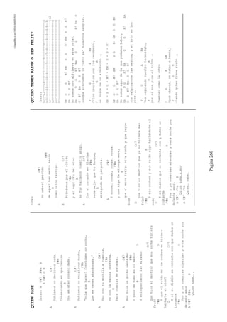 CreatedByeLmUNDOcABEZON©
Pagina260
QUIENSABE
Intro:AC#7F#mB
EC#7DB
AC#7
Sabíamosnodecirnosnada,
F#m
Conservandoenapariencia
B
Unaamistadconsolidada.
AC#7
Sabíamosnoexigirnosmucho,
F#m
“holaquehaces?Convídameunpucho,
B
Quemetenesabandonada.”
AC#7
Voscontumochilaacuestas,
F#m
Yoconlaexcusaperfecta,
B
Paracharlardepavadas.
AC#7
Noshizounguiñosantelmo
F#m
Upocodehumoenelmedio
BD
Yenloquecieronlasmiradas
C#7
Quehizoeldestinoqueesanochehiciera
frió?
F#mB
Yqueelruidodeloscochesmehiciera
hablartealoído?
DC#7
Ysieldiablosecontentaconquedudesun
instante
F#mB
Vosyyonuestrasmiseriasyestanochepor
delanteamor
AC#7F#mB
Quiensabe…..
Intro
AC#7
Unumbralperdido
F#m
deaquelbarmediobasio
B
comoúnicotestigo.
AC#7
Brindamosporelolvido
F#m
yelespíritudelvino
B
sefuehaciendonuestroamigo.
AC#7
Conelcorazónenllantas
F#m
nadamejorquetulengua,
B
abrigandomigarganta.
AC#7
Yconga…conga,conga,conga,
F#m
yquesigalamilongaamor,
B
queelmozotraigaotrarondayquepague
dios
DC#7
Quehizoeldestinoqueyanohicieramas
frío?
F#mB
Ysincochesysinruidosigohablándoteal
oído
DC#7
Yeldiabloquesecontentaconqdudesun
instante
F#mB
Vosyyonuestrasmiseriasyestanochepor
delanteamor.
AC#7F#mB
Quiensabe…a…mor
AC#7F#m
Quien…sabe…
QUIEROTENERRAZONOSERFELIZ?
Intro:
E/---12----10--------7-----5--------3--------------|
B/12----10----10--8-----7-----7--5-----3--3--3/5--3|
G/-------------------------------------------------|x2
D/-------------------------------------------------|
A/-------------------------------------------------|
E/-------------------------------------------------|
EmDGB7EmDGB7EmDGB7
EmDGB7
Nosomosdosalfileresenestepajar,
EmDGB7EmDGB7EmD
GB7EmDGB7
aunquepinchemoslojustopa'hacernossangrar..
FGAEm
Culosinquietosporlosrecobecos,
FGA
enbuscadeunalmohadón...
Em-D-G-B7-Em-D-G-B7
EmDGB7EmDGB7EmDGB7
EmDGB7
Nosomosaguadelaquepodamosbeber,
EmDGB7EmDGB7Em
DGB7EmDGB7
sinsalpicarnoslasmedias,yelfríoenlos
pies...
FGAEm
Vasregulandonuestrotermostato,
FGA
porsinospicaeltalón...
Puente:comolaintro
FGAEm
Egosobesos,sematanabesos,
FGA
viendoquientienerazón...
 