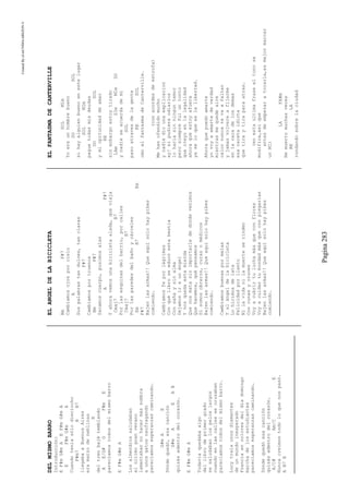 CreatedByeLmUNDOcABEZON©
Pagina283
DELMISMOBARRO
Introducción:
EF#mG#mAEF#mG#mA
EF#mG#mA
Cuandoteníasólodieciocho
F#m7BB7
llegabaaBuenosAires
eramarzodeneblinas
B
deltrenbajétemblando
AE/G#GF#mE
parecíamostodosdelmismobarro
EF#mG#mA
Losalmendrossaludaban
alúltimogranverano
lamentabannohacermássombra
aunosgatosnaufragando
parecíamosesperanzascaminando.
G#mAE
Dóndequedó,esacanción
G#mAEAB
quizásadentrodelcorazón.
EF#mG#mA
Todavíaquedabaalgo
dellibrodeprimergrado
sesaludabanlospeloslargos
cuandoenlascallessecruzaban
parecíamostodosdelmismobarro.
Lucytraíaunosdiamantes
deunmundoinesperado
Franciaencoloresdeldíadomingo
marchadelosestudiantes
parecíamosesperanzascaminando.
Dóndequedóesacanción
quizásadentrodelcorazón.
A/C#Am/CE
Nuncacreímostodoloquenospasó.
AB7E
ELANGELDELABICICLETA
BmF#7
Cambiamosojosporcielo
A
Suspalabrastandulces,tanclaras
F#7
Cambiamosportruenos
BmF#7
Sacamoscuerpo,pusimosalas
AF#7
Yahoravemosunabicicletaalada,queviaja
Cmaj7B7
Porlasesquinasdelbarrio,porcalles
Cmaj7B7
Porlasparedesdelbañoycárceles
EmB7Em
F#7
Bajenlasarmas!!Queaquísolohaypibes
comiendo.
Cambiamosfeporlágrimas
Conquélibroseeducóestabestia
Consañaysinalma
Dejamosiraunángel
Ynosquedaestamierda
Quenosmatasinimportarlededondevenimos
Quehacemos,quépensamos
Sisomosobreros,curasomédicos
Bajenlasarmas!!Queaquísolohaypibes
comiendo.
Cambiamosbuenaspormalas
Yalángeldelabicicleta
Lohicimosdelata
Felicidadporllanto
Nilavidanilamuerteserinden
Concunasycruces
Voyacubrirtuluchamásqueconflores
Voyacuidartubondadmásqueconplegarias
Bajenlasarmas!!Queaquísolohaypibes
comiendo.
ELFANTASMADECANTERVILLE
SOLMIm
Yoeraunhombrebueno
DOSOL
sihayalguienbuenoenestelugar
SOLMIm
paguetodasmisdeudas
DOSOL
ymioprtunidaddeamar
RE
sinenbargoestoytirado
LAmSImMImDO
ynadieseacuerdademi
SOL
pasoatravesdelagente
RESOL
cmoelfantasmadeCanterville.
(conacordesdeestrofa)
Mehanofendidomucho
ynadiediounaexplicacion
ay!sipudieraodiarlos
lohariasinninguntemor
perosiemprefuiuntonto
quecreyoenlalegalidad
ahoraqueestoyafuera
yaseloqueeslalibertad.
Ahoraquepuedoamarte
yovoyaamartedeverdad
mientrasmequedeaire
calornuncatevaafaltar
yjamasvolvereafijarme
enlacaradelosdemas
esacaretaidiota
quetiraytiraparaatras.
(enestaultimafraseeltonose
modifica,asique
antesdeempezaratocarla,esmejormarcar
unMI)
LAFA#m
Hemuertomuchasveces
RELA
rondandosobrelaciudad
 