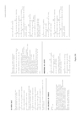 CreatedByeLmUNDOcABEZON©
Pagina290
LARATALALI
G
AyermeencontrealarataLali
estabasentadaenelcordon
C
estabasolatristeydesdichada
G
ydesusojoslecolgabaunlagrimon
DC
habiasidohechadadesucueva
G
porsupadreelgranraton.
G
Porquelahabiaencontradoestimulada
yacostadayacostadaconPepon
C
mipadreesunburguescapitalista
G
ydelamarcadelamarcarockefort
DC
Peponeraelliderdelfrente
GDG
roedordeliberacion,ohyeah!!!.
ElacordeGvatocadoalternativamenteconC/G
(rockclasico)
LOSSALIERISDECHARLY
Intro
B7Ex4
B7
Somoscampesinosdelarazadealtroque
Jamasunturistadelfamosodemetres
Nacimosenelpasto,asadoymuchovino
Peronuncaseremosungorditoargentino
Nosgustalatierraodiamoslaciudad
Massabemosqueenelpolvonohayoportunidad
Andamosdeaqui,andamosparaalla
Chocamosapaisdiciendolaverdad
F#
Menosmal,nosomoscualquiera
Nuncanosodiaronenlaescuela
A
Menosmal,nosomoscualquiera
Nuncamentimosenlaiglesia
E
SomosdelgrupolassalierisdeCharly
B7
Lerobamosmelodiasael,ah,ah,
Queremosyaunpresidentejoven
queamelavidaqueenfrentelamuerte
Latuya,lamia,deunperro,deungato,
deunarboldetodalagente
Compramoselpagina,leemosaGaleano
cantamosconlanegra,escuchamosVictorJara
Dicenlajuventudnotiene
paragobernarexperienciasuficiente
Menosmal,quenuncalatenga
experienciaderobar
Menosmal,quenuncalatenga
experienciadementir
SomosdelgrupolossalierisdeCharly
ylerobamosmelodiasaelah,ah,ah
etc.
MAESTRASDEJUJUY
D
DGBmG
Llantoenfloraventuraosueño,
EmA
solitariaalvientodeJujuy,
GF#mEmD
enunrincóndelmundo.
Silenciohomenajedeniños,
lasnubesseabrenparaelsol,
alientodelolvido.
G
Despiertaelcaminolaaurora,
DG
lasestrellasdejandebrillar.
EmA
Lamulaeligealazarpisar,
GD
entrelashuellasnuevas.
GEm
Escomounaheridaquesangraenlibertad,
Bm
esunasoledadllenadealegrías.
GEm
Escomounaflorqueseabreenlapiedra,
BmGDAG
eslahistoriacercanaalamemoriadeglorias,
DAGDAGD
glorias,glorias.
EAC#mA
Llorandolasplegariasdelgorrión,
F#mB
esunavozbajaquegrita,
AG#mF#mE
aquiénleimportaelco-ora-azón.
Bailandonuevarondadehoy,
nadietienelacalmadever,
unagotaderocío.
A
Aveceselcielotenombra,
EA
mensajeradelavida.
F#mB
NoesDiosquienbendicesinolaluna,
AE
cuandocaenlosdías.
AF#m
Escomounaheridaquesangraenlibertad,
C#m
esunasoledadllenadealegrías.
AF#m
Escomounaflorqueseabreenlapiedra,
C#mAEBA
eslahistoriacercanaalamemoriadeglorias,
EBAEBA
glorias,glorias.
E
 