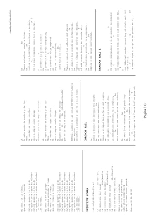 CreatedByeLmUNDOcABEZON©
Pagina313
Miamor,teloruego…
quemevengasabuscar
Dejatequerer,telopido
noquierootratardeensoledad
Dejatequerer,telopido
noquierootratardeensoledad
…ensoledad…
…ensoledad…
Miamornoesunjuego
quepuedasaprenderajugar
Miamor,teloruego…
quemevengasabuscar
Dejatequerer,telopido
noquierootratardeensoledad
Dejatequerer,telopido
noquierootratardeensoledad
Dejatequerer,telopido
noquierootratardeensoledad
Dejatequerer,telopido
noquierootratardeensoledad
…ensoledad…
…ensoledad…
DETECTIVECONAN
intro:LARE-DO#m-SImx2
LARE-DO#m-SIm
Undetectivemuycapaz
LARE-DO#m-SIm
unjovenconunamisión
LARE-DO#m-SIm
unmuchachomuyaudaz
LARE-DO#m-SIm
deélsetrataestacanción.
Nadielepodráengañar
sugenionosepuededudar
estechicocomprobará
queelcrimennuncapagará.
Musica:RELAREMI
LA
Enestemundodesombraydeluz
FA#m
laverdadselograocultar
RE
perosiempresuelellegar
MI
alguienquenoladejadebuscar.
LA
Enestemundodesombraydeluz
FA#m
laverdadselograocultar
RE
perosiempresuelellegar
MI
alguienquenoladejadebuscar
REMILARE-DO#m-SIm-LAX2
quenoladejadebuscar.
NOTA:elcambiodelasnotasRE-DO#m-SIm-LAdeve
serrapida
escuchenlacancionylasvaasalirbien
DRAGOONBALL
Em
Vamosabuscarlasesferasdeldragón
AmEm
eselsecretomásestremecedor.
Em
Vamosaatraparlasesferasdeldragón,
AmB
unmilagroincreíbleseescondeahí.
CG
Lafantásticaaventuravaaempezar,
EmDEm
estemundoesunagranisladeltesoro.
EmAm
Unamorlateardienteenmipechohoy,
EmAm
sontandiversoslossueñosdecadaquien.
CB
EnalgúnlugardelaTierrabrillanparamí,
EmAm
Vamosmuchachos,vamosaluchar,
EmAm
contralosterriblesmonstruosapelear.
CBD
Enlanubevoladoravamoshoyaviajar.
GD
Aintentarlagloriaalcanzar
EmC
aintentarelcieloconquistar,
GD
ungrandiosoviajeempezará.
AmD
Hoyeslaoportunidad,
Em
luchahastaelfinal.
Em
Vamosabuscarlasesferasdeldragón
AmEm
eldesafíomásgrandequeenfrentarás.
Em
Vamosaatraparlasesferasdeldragón,
AmB
elmásgrandetesoroseescondeahí.
CG
Lafantásticaaventuravaaempezar,
EmDEm
mágicaysinigualoportunidad.
DRAGOONBALLZ
ED
Elcieloresplandeceamialrededor(alrededor)
CG
B7
alvolardestellosbrillanenlasnubessinfin,
E
D
conlibertadpuedescruzarhoyelcieloazul(el
cieloazul)
CGB7
laverdadhuyeaungolpedeprontoentí,
 