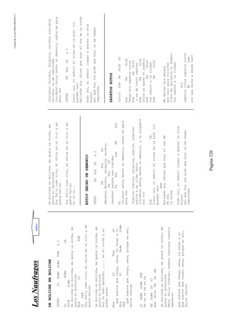 CreatedByeLmUNDOcABEZON©
Pagina326
LLoossNNaauuffrraaggooss
DEBOLICHEENBOLICHE
INTROSIRe#mDo#mFA#x2
SIRe#mLA
SOL#Do#m
Debolicheenboliche,megustalanoche,me
gustaelbochinche
MimSIFA#
SIFA#
Soyfelizcomovivo,michicaesuntiroyme
gustabailar
Debolicheenboliche,megustalanoche,me
gustaelbochinche
Soyuncasoperdido,.....enelruidoyno
puedoparar
MimSIMimSI
Quésuertequetengo,nena,tetengoati
MimSIRe#mDo#m
FA#
Quésuertequetengo,nena,porqueesasí,
dulce(dulce)
SIRe#mDo#mFA#
Nananananana
REFa#mDOSI
MimSolmRELARE
Debolicheenboliche,megustalanoche,me
gustaelbochinche
Nena,bailaconmigo,seamostestigosnuestro
amanecer
Quésuertequetengo,nena,tetengoati
Quésuertequetengo,nena,porqueesasí,
dulce(dulce)
Debolicheenboliche,megustalanoche,me
gustaelbochinche
Soyfelizcomovivo,michicaesuntiroyme
gustabailar
Soyfelizcomovivo,michicaesuntiroyme
gustabailar
Lalala...
ESTOYHECHOUNDEMONIO
INTROFASOLDOx2
FASOLDO
(Movéte)Movéte,chiquita,movéte,
FASOLDO
(sacáte)sacáteesatimidez
FASOLLamRESOL
DO
(fijáte)estoyhechoundemonio,nadiemepara
estavez
(Subíte)Subíte,chiquita,subíte,(súbite)
subíteamiritmoferoz
(Cuidáte)Estoyhechoundemonio,ylaculpable
sosvos
SibLA
Llevo(sí,síseñor)elritmoenlapiel(lo
puedesver)
Rem
Bailandosoy(dicenquesoy)elreyde
FASOL
lanoche
Dudo(sí,síseñor)llegaraquerer(aotra
mujer)
asíquehoy(tepidoquehoy)nomehagas
reproches
(Calláte)Calláte,chiquita,calláte(calláte)
calláte,nomereprochés
(cuidáte)Estoyhechoundemonio,nadiemepara
estavez
INTERFASOLDOx2
Llevo(sí,síseñor)elritmoenlapiel(lo
puedesver)
Bailandosoy(dicenquesoy)elreydelanoche
Dudo(sí,síseñor)llegaraquerer(aotra
mujer)
asíquehoy(tepidoquehoy)nomehagas
reproches
ZAPATOSROTOS
Intro:DomReSolmx2
DomReSolm
Tengomiszapatosrotos
DomReSolm
yesdetantocaminar
DomReSolm
lejosyaquedomipueblo
DomReSolm
voycaminoalaciudad
DomReSolm
Medecianmisamigos
quenaciparatriunfar
llevomiguitarraalhombro
voycaminoalaciudad
Sol
zapatosrotoszapatosrotos
MiLam
conesafachaadondevas?
indice
 