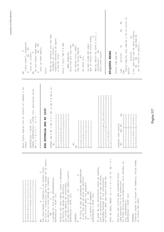 CreatedByeLmUNDOcABEZON©
Pagina337
e|---------------|-------------|
B|---------------|-------------|
G|-9-9-7-9-7-----|-------------|
D|-----------9-9-|-5-7-7-5-----|
A|---------------|---------7-7-|
E|---------------|-------------|
EmGCD
FueunosmesesaCaserosysustratoroja,
sehizoeltorbellinoquehoysuenaenlaradio.
Lacenizanocaíadesdesucigarro
EmDC
yestabaensusojosdesarmándote,
ESTRIBILLO+RIFF[2v]
Alquilóunaranarubia,tibiayharagana,
semoríadeganasdematarla,
Unalindadamitadeconcordia,
elmasbellofuselajequejamaslustró.
ESTRIBILLO+RIFF[2v]
PUENTE:
BCA
Lehizounpardepromesasimprudentes
yasífuequedeellaseaburrió.
Lasminitasamanlospayasos
BCDEm
ylapastadecampeón.
ESTRIBILLO+RIFF[2v]
Elpibedelosastillerosnuncaserendía,
tuvounpalaceteporunpardedías.
Rapiñabamontadoaloscontainers,
elmalditoamorquetantomiedoda.
SOLODESAXO,BASE:[G-D-G-D]3vEm-D-
C
Fueporunalluviaquerealmentemoje
(quepusierafinasuaventura).
Unfinalfelizparapimpollos,allíestaba,al
fin,acechándolo.
ESTRIBILLO+RIFF[2v]
PUENTE:
Ciertosreyesnoviajanencamello,ellosandan
altrancodelamor
Esostipossoplanconelvientoalrebañoysu
temor
ESTRIBILLO+RIFF[2v]
CORTE,ESTRIBILLO+RIFF[2v](guitarrasola)
Em-G-D-C...D-E
ESAESTRELLAERAMILUJO
INTRO:AmF#1+#3x4/#2(oAmFEAmx3)
#1
e|------------------------
B|------------------------
G|---2-0-2-0--0-----------
D|---------------3-2------
A|------------------------
E|------------------------
#2
Am
e|-------------------
B|-1-0---------------
G|-----2-0-----------
D|---------3----2----
A|-------------------
E|-------------------
e|--------------------------------------
B|--------------------------------------
G|--------------8-9_10---9--------------
D|-----------7-9-------------7-------3-2
A|----7-9-10----------------------------
E|-5------------------------------------
(Suenancomobajos)
#3Am|#4Am
e|------------|e----------
B|------------|B----------
G|------------|G----------
D|------------|D----------
A|-------3-0--|A--3-2-0---
E|-0-3-5------|E----------
AmF
'¿Eratodo?',pregunté
EAm#3
(soyuniluso).
AmF
Nonosdimosnadamás,
EAm#4
sólounbuengesto.
Intro
Mordíelanzuelounavezmás
(siempreuniluso),
nuestraestrellaseagotó
yeramilujo.
Intro+Solo(AmFEAm)
(Másráapido)
Ellafueporesavez
#3
mihéroevivo,¡Bah!
Fuemiúnicohéroe
#3
enestelío.
Lamáslindadelamor
queuntontohavistosoñar
E
metió,metiómirock&roll...
(Silencio)Am
bajoestepulso.
ETIQUETANEGRA
Intro:LamRemMi
LamSol6/SiDoReMi
Lam
Veníarápido,muyrápidoyselesoltóun
patín
Sol6/SiDo
aél,queerareydeestajungla,
ReMiLamRemMi
selesoltóunpatín...
 