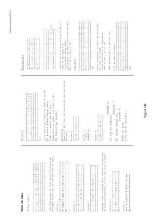 CreatedByeLmUNDOcABEZON©
Pagina348
TODOUNPALO
Intro(x4):
e------------------------5-5-5-5-6-6-6-5-|
B-------------3----------5-5-6-6-6-6-6-5-|
G----2-2------3--3-3-2---5-5-5-5-5-5-5-5-|
D0-0-----3-0-----------3-----------------|
A----------------------------------------|
E----------------------------------------|
Sobreestabasesetocanalgunospunteosde
guitarra(atencion,nolosquehaceelsaxo)
Punteo1
e------8-----------------------|
B--8br---8br-6---8-10-6--------|
G--------------7--------7~~~~~-|
D------------------------------|
Punteo2
e------------------------------------|
B--13b-15-----------8br-6-3-6-6~~~~~-|
G---------14-12-10-------------------|
D------------------------------------|
Punteo3
e------------8----------------------|
B-------8-10b---10-6-8b-8br---------|
G--7-10---------------------7-5~~~~-|
D-----------------------------------|
DespuésvieneunaBASEENCtambiénconpunteos
deguitarra(atencion,nolosquehaceelsaxo)
Punteo4
e--------15--------------|
B--15b------15br-13~~~~~-|
G------------------------|
Punteo5
e--15br-20-17/15-13-16b-|
B-----------------------|
Estrofa1
e------------------------5-5-5-5-6-6-6-5-|
B-------------3----------5-5-6-6-6-6-6-5-|
G----2-2------3--3-3-2---5-5-5-5-5-5-5-5-|
D0-0-----3-0-----------3-----------------|
A----------------------------------------|
E----------------------------------------|
(x4)
(otraopcionestocarloenbasedeDmGm)
Elfuturollegóhacerato.
Todounpalo,yaloves.
Veámoslounpococontusojos.
Elfuturoyallegó.
Estrofa2:
Baseenc(alfinaldecadaversorealizarestos
punteos)
Punteo6
|e-----6------------
|B--6b---6br-5~~~~~-
|G------------------
Punteo7
|--8-8~~~-
|--8-8~~~-
|---------
Punteo8
|------15-----------|
|--15b----15b-13~~~-|
|-------------------|
Punteo6
Yovoyentrenes.
Punteo7
Notengodondeir.
Punteo8
Algomelate
Ynoesmicorazón.
Estribillo
|e------------|-----------
|B------------|-----5-5---
|G------3-3---|-----5-5---
|D----3-----3-|--3------5-
|A--1---------|-----------
|E------------|-----------
|--------------|----------------|
|------5-------|----------------|
|------5-5-----|--5-5-5---5-5---|
|----------5-5-|--------5-----5-|X4
|--3-3---------|----------------|
|--------------|----------------|
(otraopcionestocarloenbasedeBbFC)
¿Cómonosentirmeasí?
Sieseperrosigueallí.
¿Quepodríaserpeor?Esonomearregla.
Esonomearreglaamí.
Estrofa3
e------------------------5-5-5-5-6-6-6-5-|
B-------------3----------5-5-6-6-6-6-6-5-|
G----2-2------3--3-3-2---5-5-5-5-5-5-5-5-|
D0-0-----3-0-----------3-----------------|
A----------------------------------------|
E----------------------------------------|
(x4)
Estásllamandoaungatoconsilbidos.
Elfuturoyallegó.
Llegócomovosnoloesperabas.
Todounpalo,yaloves.
-Repiteestrofa2yestribillo-
Solodesaxoenbase:
e------------------------5-5-5-5-6-6-6-5-|
B-------------3----------5-5-6-6-6-6-6-5-|
G----2-2------3--3-3-2---5-5-5-5-5-5-5-5-|
D0-0-----3-0-----------3-----------------|
A----------------------------------------|
E----------------------------------------|
(x2)
 