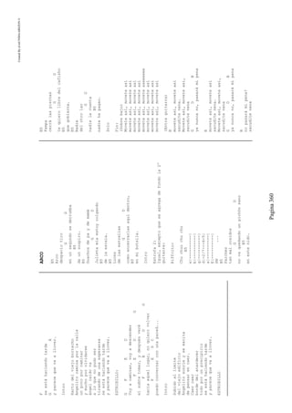 CreatedByeLmUNDOcABEZON©
Pagina360
F
seestáhaciendotarde
GA
yparecequevaallover.
Intro
Hartodelviejoborracho
Angelitocaminaporlacalle
unpocoporcaminar
ymuchoporolvidarse
ángelcaídova
aloquenopudoser
tirandodeunaesperanza
seestáhaciendotarde
yparecequevaallover.
ESTRIBILLO:
GFED
Voyacaminar,voyadescender
FEDG
elsubtetomar,ydespuésveré
FEDG
haciaaquellugar,noquierovolver
FEDC
puedoconversarconunapared...
Intro
Subidoallímite
delviejoedificio
Angelitosonríeyseexcita
depensarencaer.
Caercaer
bordedelatardecer
todoporunprecipicio
seestáhaciendotarde
yparecequevaallover.
ESTRIBILLO
ARCO
B5
Arco
despaciotiro
GD
enunsegundosederrumba
B5
deunsuspiro.
B5
Guachosdepaydemamá
GD
Julietamíaestoycolgando
B5
delaescala.
B5
Luces
delasestrellas
GD
comoencerrarlasaquídentro,
B5
enmibotella.
Intro
Estrofa2:
Igual,exceptoqueseagregadefondola2º
guitarra:
Riffcito:
Chuchuuchuchu
B5
e|----------|
b|----------|
g|----------|
d|-2/7---6-5|
a|----------|
E|----------|
PM...
B5
Parches
tanmalcosidos
GD
novaquedandounpichónsano
B5
enestenido.
B5
Pampa
cerrálaspiernas
GD
tequierolibredelcafisho
B5
quegobierna.
B5
Nadie
delotrolao
GD
nadielacuenta
B5
nadiehapagao.
Solo
Fin:
(Sobrebajo)
Moveteasí,moveteasí
moveteasí,moveteasí
moveteasí,moveteasí
moveteasí,moveteasí
moveteasí,moveteaseeeeee
moveteasí,moveteasí
moveteasí,moveteasí
moveteasí,moveteasí
(Entraguitarra)
B
moveteasí,moveteasí
sacuditenena.
Moveteasí,moveteasí,
sacuditenena
GDB
yanuncano,pasarámipena
B
moveteasí,moveteasí
sacuditenena.
Moveteasí,moveteasí,
sacuditenena
GDB
yanuncano,pasarámipena
B
nopasarámipena?
sacuditenena
 