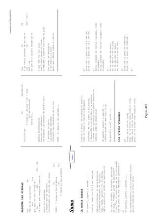 CreatedByeLmUNDOcABEZON©
Pagina485
RASGUÑALASPIEDRAS
SolRe
Detrasdelasparedes
mimsim
queayersehanlevantado
DoSolFa-Re
teruegoquerespirestodavia.
Apoyomisespaldas
yesperoquemeabraces
atravesandoelmurodemisdias.
DoSol
CORO:Yrasgu~alaspiedras
DoSol
Yrasgu~aalaspiedras
Domim-Re-Do-
Sol/Si-lam
Yrasgu~alaspie-ee-dras
Sol-Re-Fa-Do-Re
hastami...
Apenasperceptibles
escuchotuspalabras
seacercanlasbandasderock'nroll
Ysacudenunpoco,
lasparedesgastadas
diciendolaspreguntasdetuvoz
CORO:Yrasgu~alaspiedras...
lamDoRe
Ysiestoycansadodegritarte
lamDoRe4-Re-
Re#-Re
esquesoloquierodespertarte
Yporfinveotusojos
quellorandesdeelfondo
yempiezoaamartecontodamipiel
Queganasdeabrazarte
ymesangralamano
peroquelibresvamosacrecer
SSuummoo
LARUBIATARADA
Uhmam=E1,pap=E1ymam=E1...
Todoeltemacon[E7E4asB4as]x4
Carasconchetas,miradasberretas
yhombresencajadosenFiorucci
Oigo,dame,quieroynotemetas,
=BFTegust=F3el=FAltimoBertolucci?
Larubiatarada,bronceada,aburrida
medice,"=BFporqu=E9tepelaste?"
Yyo,"Porelascoquemedatusociedad,
porelpelodehoy=BFcuantogastaste?"
E7
Uhmam=E1,pap=E1ymam=E1...
Unseudo-punkito,conelacentofinito
quierehacerseelchicomalo,
tuercelaboca,searreglaelpelito,
tomauntragoyvuelveaBelgrano
=A1Basta!Mevoyrumboalapuerta,
ydespu=E9saunbolichealaesquina
atomarunasginebrascongentedespierta,
=A1estos=EDesArgentina!
Uhmam=E1,pap=E1ymam=E1...
=A1UnanocheenNewYorkCity!
Rapap=E1,ar=F3ur=E1...
LOSVIEJOSVINAGRES
E7
Dale,daleconellook,
peronotemirescomocaptaincook,
dale,daleconellook,
peronotemirescomocaptaincook.
E7
paravoslopeoreslalibertad,
paravoslopeoreslalibertad.
E7
Estoyrodeadodeviejosvinagres,todo
alrededor!
estoyrodeadodeviejosvinagres.todo
alrededor!
E7
Noteolvidesdeposar
enladiscooenelbar,
noteolvidesdeposar
enladiscooenelbar.
E7
paravoslopeoresresbalar,
paravoslopeoresresbalar.
E7
indice
 