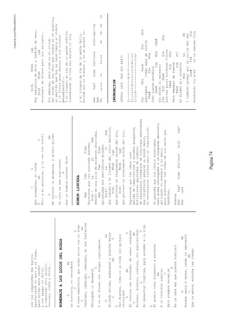 CreatedByeLmUNDOcABEZON©
Pagina74
conloscompinchesdelbarrio
apantallandoelamoryelfuego,
paraavivarestecandor
yasíapagareldolor,
ytransitarotrocarril:
curioso,libreyfeliz...
HOMENAJEALOSLOCOSDELBORDA
DAm
Lahistoria,norecordará
CG
Aesosespectros,queandansolosconsualma
DAm
Cabalgan,cabalgan,cabalgan,ensusfantasías
C
Persiguenlodeseable
G
Ynosefrenancondrogasinyectables
DAm
Mirandoarriba,esperandoaalguienbajar
CAmC
G
Sindientes,comosilavidalesquitara
voracidad
DAmG
Elvientretanhinchado,decomerverdades
DAm
Avanzan,avanzan,avanzan,sinpopularidad,
CG
Nonecesitantramites,paraaccederalavida
D
Elpuebloestadispuestoaperdonar
Am
Aunterribleasesino
C
Perosiempreescupirá
´G
Enlacaradelquepiensadistinto
DAm
Aunquecanteaveces,tengolaimpresión
CAm
Quelagente,escuchalasfrases
CG
Queacompañan,sucaída
DAmG
Miroamiguitarra,ylaveotaninútil
DAm
Mearrancolagarganta,yquierogritar
C
Unautoesmásacariciado
G
Queunhombreextraño(bis)
HUMORLINYERA
RebFamSibm
Parecieraquelasaccionesduermen
Solb7LaSiReb
debajodeunapiladepalabrasaburridas,
RebFamSibm
aplastadasporperiódicosmojados
Solb7LaSiReb
quecubrenaunlinyeradelrocíomatutino,
SolbMibmLab
queprovocalaincansablesalidadelsol,
SolbMibmLab
queprovocalaincansablesalidadelsol…
Suponiendoquelasideascaen
detrásdelaberínticosyenormesanaqueles,
bibliotecasapestadasdenombres
degrandiososcreadoresdehistoriasmemorables
queintentarongenerarunmundomejor,
noencontrarontrofeosperosíinquisición.
Yopensabaqueloslibrosencerraban
esasalmasentregadasalabúsquedaabsoluta,
aplicandosuenergíaysugenio
paraalborotarlasvidasdelosseresque
vendrían…
Puente
RebFam7SibmSib7sus4SolbLab7
Reb(x2)
SolbMibmLab
Muysedientosdearteytambiéndeamor,
SolbMibmLab
atestadosdediosesperosinreligión..
Sinembargo,estavidaeselolvido
delaromadeunaflorquerenaceenelgranito,
yoperciboquehoysecansóhastaelviento
ylalluviaponemúsicaalostristes
pensamientos..
Yellinyeraseríedelagenteinfeliz
consumiendosuvinosinfuturonifin,
yellinyeraseríedelagentefeliz,
brindaporelfracasoynosequiereir…
RebFam7SibmSib7sus4Solb-Lab7-La
Reb
Oh,la-raohla-raohohohoh
INUNDACION
INTRO:(SImMImSOLFA#7)
3|-----------4-6-7---------
4|-----2-4-2-------4-4-----
5|-2-5-----------------5-5-
SimMimFam#SimMIm
Queríamostomaraguadelluvia
FAm#SImMIm
Comocuandopendejos
FAm#SImMImFAm#
Sinmiedoalmalestar
SImMImFAm#SImMIm
Queríaspisarbaldosasflojas
FAm#SImMIm
Paraempapardefrente
FAm#SImSI7
Alprimergilcalentón
MimLARE
Ytambiénpatearporlaorilladelmar
Dom#FA#Sim
Hundiendolospiesenlaespumafría
 