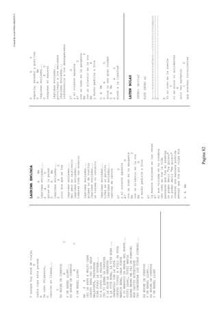 CreatedByeLmUNDOcABEZON©
Pagina82
Yaunquehoyestédeviaje,
F
nadiecopaestaparada
A
Seoyenchispazos,
G
canciónenllamas...
C
ESNOCHEDECUERVOS
BC
YUNANGELLLORÓ...
ESNOCHEDECUERVOS
BC
YUNÁNGELLLORO
EmGA
CHILAPAPAEMOLTOCARA
CUESTOPAPACHILOSACA
MALAYUNTA,TESTADURA
TIRAFUORILASOTANA...
IOEVISTOLAFALOPA
CHITIQUEMALACAPOCHA
YLEHICELAVENDETTA
ALAVITABOBA,LAVITABOBA...
VAFANCULOCONLAYUTA
CUESTOTIFOSIEFIGLIDAPUTA
MANGIABENE,CAGAFORTE
EIOMANDUCOLAMERDADELNORTE...
TUTTILADRI,TUTTIMAFIA
AHORAMESMOMEFAIUNPOMPINO
NONCAPITOAUTORITATE
CHICOMIENZANLOSTIROSSIGNORI...
ESNOCHEDECUERVOS
YUNANGELLLORÓ...
ESNOCHEDECUERVOS
YUNÁNGELLLORÓ
LAGRIMAENOJADA
DABm
Lágrimasenojadas...
GAD
gotasenlapared
DABm
lágrimasenojadas...
GAD
otrodíaquesefue
lágrimasenojadas...
delamorencautiverio
lágrimasenojadas...
tomarsetodotanenserio
lágrimasenojadas...
golpesnodevueltos
lágrimasenojadas...
untraumanoresuelto
lágrimasenojadas...
niñezenunpelotón
lágrimasenojadas...
casitasdecartón
D7G
yelcorazónaguanta
A7D
conunnudoenlagarganta
EmD
conunsilencioenlavoz
EmA
ymuchopedirleaDios
A7
lamuerteviajandoenlasvenas
A7
sisosvioladaentucondena
vercomosefuelavida
pensandoquefuemienemiga
nopoderdecir"teQuiero"
nopoderdecir"mequiero"
creerseunamanzanapodrida
pensarquefueporculpamía
DABm
GAD
esponja,secadorypoxi-ran
DABm
lágrimasenojadas...
GAD
rasguñarelbasural
lágrimasenojadas...
privilegioalosmalvados
lágrimasenojadas...
indiferenciaalosdesesperados
D7G
yelcorazónaguanta
A7D
conunnudoenlagarganta
EmD
conunsilencioenlavoz
EmA
ymuchopedirleaDios
DABm
GAD
solosununagranciudad
DABm
GAD
miedoalalibertad
LATENBOLAS
INTRO:(E-C)x2
RIFFINTROx2
D)------6-6-4-6—6-4-6—6-4-6h7h6-4----2-2-0-2-2-0-2-2-0-2h4h2-0-
A)-------------------------------------------------------------
E)-------------------------------------------------------------
E
Yonocreoenlasuerte
C
nienerrorniaccidentes
E
soloveomandatos
CD
queacechaninconcientes
 