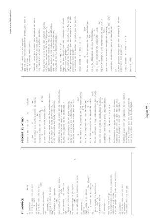 CreatedByeLmUNDOcABEZON©
Pagina95
SIAMANECE
ABm/A
Siamanece
seirátucaraconelsol
ABm/A
siamanece
seirátucaraconelsol
CCm7+
Aunquemeencuentre
Cm7
anestesiado
todavianobesétupiso
Gmaj7
mirebeldiadelpasado
G#°
haceburlasatodoloquedigo.
CCm7+
Tuantipoesianoresultó
Cm7
parauneternoelegido
Gmaj7
endesapareceralavista
G#°A
deunpaisajequetambienesmio.
Siamanece...
Ebmaj7
Casisiempremereúno
Cm7/C#EbEbmaj7
acomerdetulegión
DmF
perocuandotetraicione
GG#°A
tubanderamearé
Siamanece...
Masquevossoyyo
tuestadisticametienerepodrido
vendistemiscosas
yyomequedocontodoestedelirio.
Siamanece
seirátucaraconelsol
Siamanece
todoestedelirioseirá
SIEMPREELMISMO
Intro(Bm–G)X3AA7/Bb
BmGBm
Dejetodaslascartassobrelamesa,
GBm
ningunaideaenlacabeza,
GAA7/Bb
yunacruzencadaestación.-
Floresencadaunodelosaniversarios,
polvodejeencadamandatario,
ymipacienciaencadaconfesión.-
Cambiemilveceslapieldemiexistencia,
díatrasdíamidébilcreencia
hastaocultarmedemidesnudez.-
Yfuiportadordeunalmaodiosa,
dejeenelairemiinfanciarota
entresacordesderockandroll.-
BBb*
Nomedeboalaproezadelosmachistas,
F/A
nialalimpiezadelosfachistas,
GA
nialosconsejosdesegurida..ad.
BBb*
Nimeentregoalosempresariosdelcielo
F/A
queconsusdietasdesgarranmiedos,
GA
siembrandesdichasparaalimentarse.
Inter:(B–F#m-A–B)X8
Felizmentenopagosolocondinero,
tambiénpagoconloquemasquiero,
conmitiempoyconmilibertad.
Tambiénpagoconelespaciodemimente
aturdida,
conmicuerpoqueescomidapodrida
conmisoídosquesonbrutalidad.
Tambiénpagoconmisangre
queessólobasuraprobandopastillasquea
nadiecura,
soytucobayomedicinal.
Tambiénpagoportodaslasrecetasdeamor
ycomocreyentearrodillado
voyhastaelaltarapedirperdón.
Nomedeboalosfansdelprimermundo,
nialosdecretosdelos“diputos”,
quetiranizandesdeelmasallá.
Muchomenosaloscobardesmoralistas,
quevenunculoyseaterrorizan,
orgullosodelainfertilidad.-
SOBREB–F#m–A–B
Hey,porquetengoquesersiempreelmismo
pelotudoquepaga?
Laconchadetumadre,laputaqueteparió.
Averporquetengoquesersiempreelmismo
pelotudoquepaga?
Laconchadetumadre,laputaqueteparió.
SOLOSOBREB–F#m–A–B
BBb*
Nomedeboalaproezadelosmachistas,
F/A
nialalimpiezadelosfachistas,
GA
nialosconsejosdesegurida..ad.
BBb*
Nimeentregoalosempresariosdelcielo
F/A
queconsusdietasdesgarranmiedos,
GAB5A/C#
siembrandesdichasparaalimentarse.
B7
Averporquetengoquesersiempreelmismo
pelotudoquepaga?...
FINALSOBREB–F#m–A–B
Bb*=X143XX
 