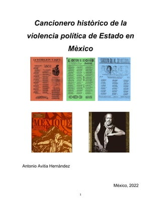 1
Cancionero històrico de la
violencia política de Estado en
Mèxico
Antonio Avitia Hernàndez
Mèxico, 2022
 