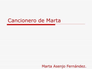 Cancionero de Marta Marta Asenjo Fernández. 