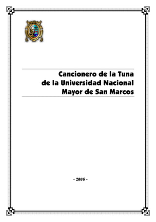 Cancionero de la Tuna
de la Universidad Nacional
Mayor de San Marcos
- 2006 -
 