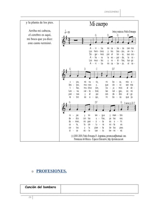 CANCIONERO




y la planta de los pies.

  Arriba mi cabeza,
  el cerebro es aquí,
 mi boca que ya dice:
 este canto terminó.




          PROFESIONES.


Canción del bombero


  29
 