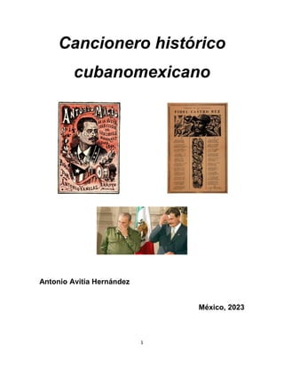 1
Cancionero histórico
cubanomexicano
Antonio Avitia Hernández
México, 2023
 